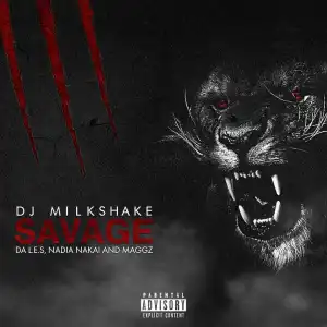 Dj Milkshake - Savage Ft. Da L.E.S, Maggz & Nadia Nakai
